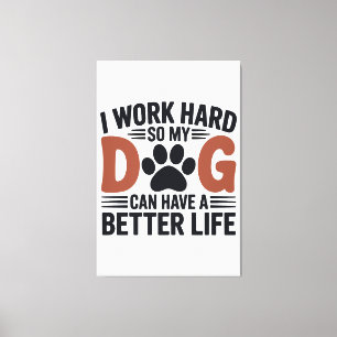 I Work Hard So My Dog Lives Better – Paw Print Art
