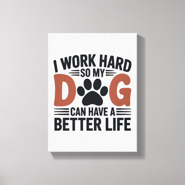 I Work Hard So My Dog Lives Better – Paw Print Art (Front)