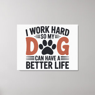 I Work Hard So My Dog Lives Better – Paw Print Art