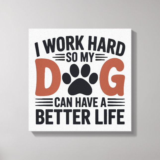 I Work Hard So My Dog Lives Better – Paw Print Art (Front)