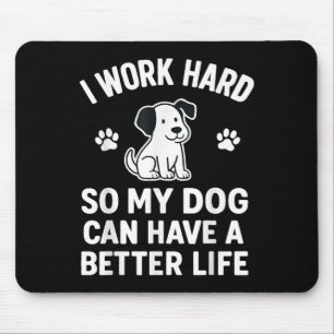 I Work Hard So My Dogs Can Have A Better Life Funn Mouse Mat
