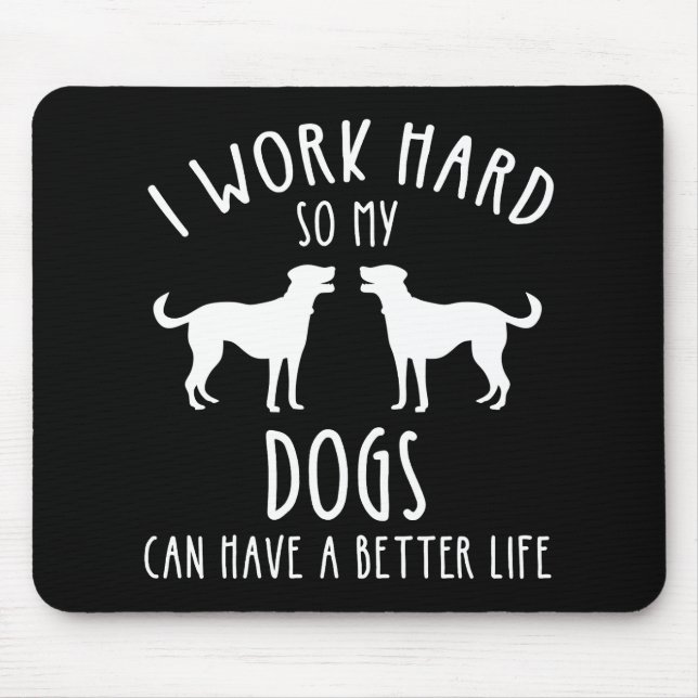 I Work Hard So My Dogs Can Have A Better Life Mouse Mat (Front)