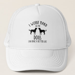 I Work Hard So My Dogs Can Have A Better Life Trucker Hat