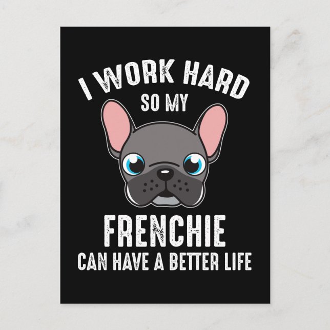 I Work Hard So My Frenchie Can Have A Better Life Postcard (Front)