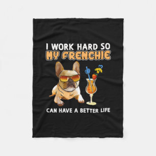 I work hard so my frenchies can have a better life fleece blanket