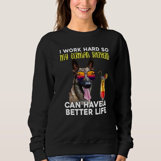 I Work Hard So My German Shepherd Can Have A Bette Sweatshirt (Front)