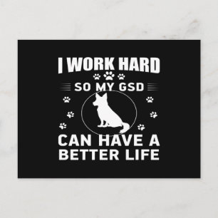 I work hard so my GSD can have a better life Postcard