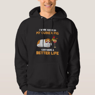 I Work Hard So My Guinea Pig Can Have Better Life Hoodie