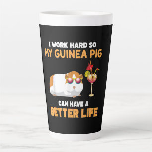 I Work Hard So My Guinea Pig Can Have Better Life Latte Mug