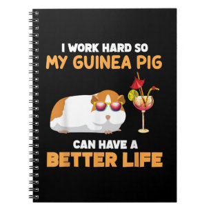 I Work Hard So My Guinea Pig Can Have Better Life Notebook