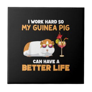 I Work Hard So My Guinea Pig Can Have Better Life Tile
