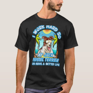 I Work Hard So My Jack Russell Terrier Has A Bette T-Shirt