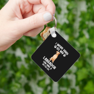 I work hard so my labrador can dogs key ring