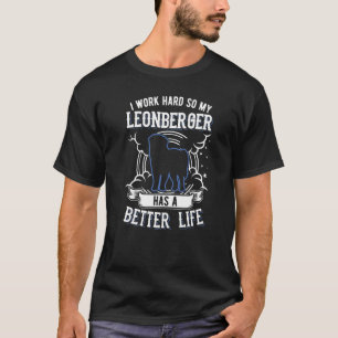 I Work Hard So My Leonberger Can Have A Better Lif T-Shirt