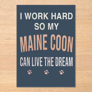 I Work Hard So My Maine Coon Can Live The Dream Acrylic Invitations
