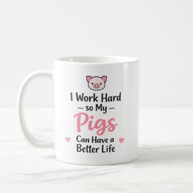 I Work Hard So My Pigs Can Have a Better Life Coffee Mug (Left)