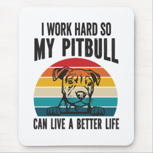 I Work Hard So My Pitbull Can Have A Better Life  Mouse Mat