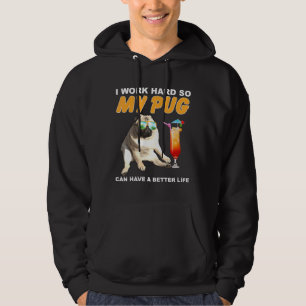 I Work Hard So My Pug Can Have A Better Life Dog M Hoodie
