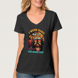 I work hard so my Shih Tzu can live the good life T-Shirt