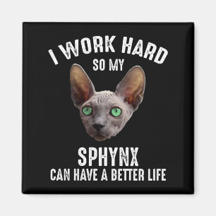 I Work Hard So My Sphynx Can Have A Better Life Magnet