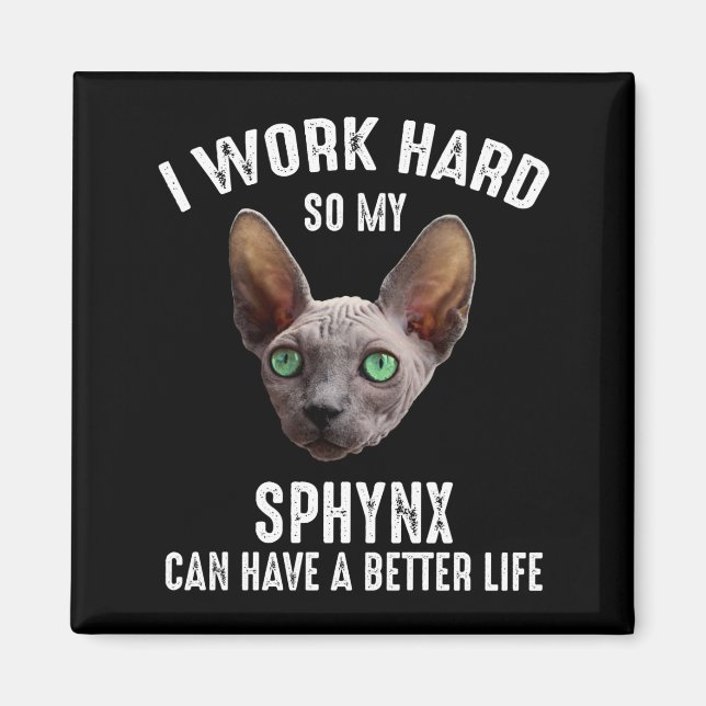 I Work Hard So My Sphynx Can Have A Better Life Magnet (Front)