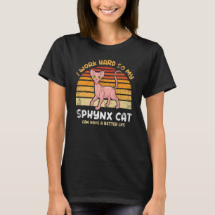 I Work Hard So My Sphynx Cat Can Have Better Life T-Shirt