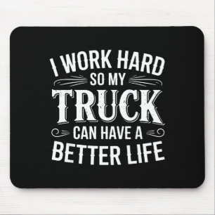I Work Hard So My Truck Can Have A Better Life Tru Mouse Mat