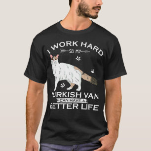 I Work Hard So My Turkish Van Cat Can Have A Bette T-Shirt