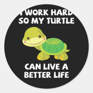 I Work Hard So My Turtle Can Live A Better Life Classic Round Sticker