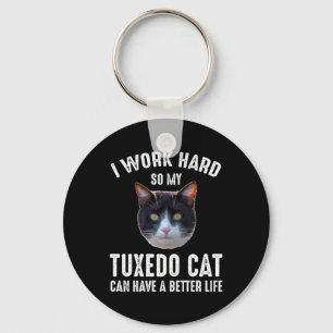 I Work Hard So My Tuxedo Cat Can Have Better Life Key Ring