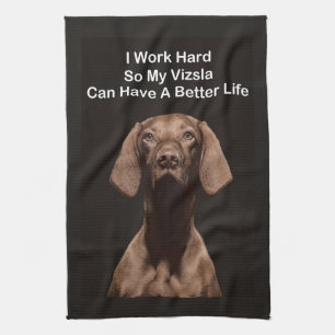 I Work Hard So My Vizsla Can Have A Better Life Tea Towel