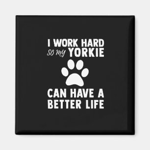 I Work Hard So My Yorkie Paw Can Have Better Life Magnet