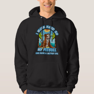 I Work Hard So Mypuppy Pitbull Can Have A Better L Hoodie