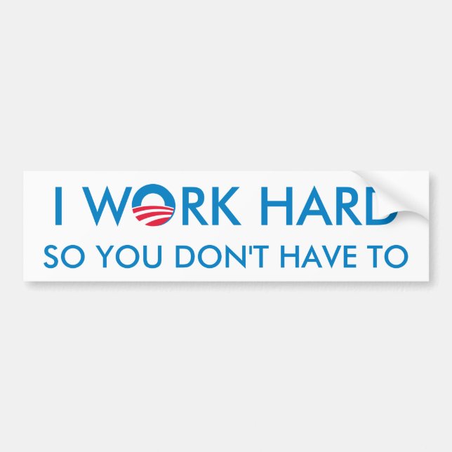 I Work Hard so You Don't Have To Bumper Sticker (Front)