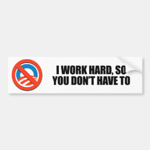 I work hard, so you don't have to bumper sticker