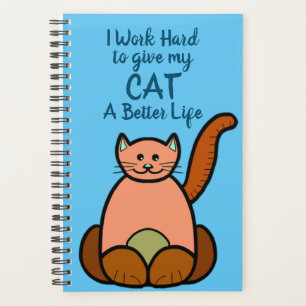 "I Work Hard to give my CAT a Better Life" Journal Planner