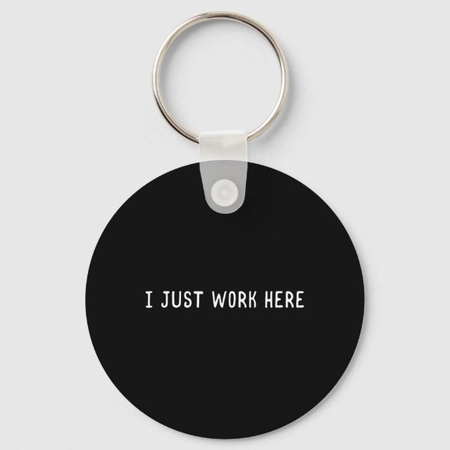 I Work Here Funny Sarcastic Employee Humour Quote Key Ring (Front)