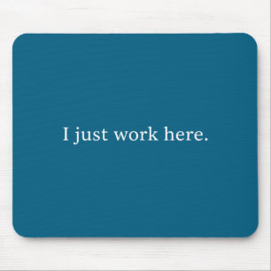 I work here funny sarcastic office humor casual mouse mat