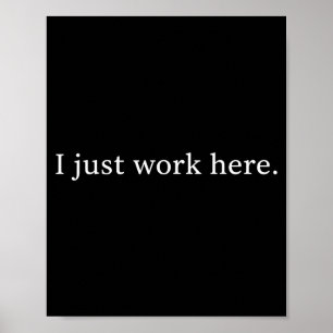 I work here funny sarcastic office humor casual poster