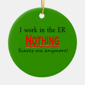 I Work In The ER Nothing Scares Me Anymore Ornam Ceramic Tree Decoration