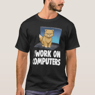 I Work On Computers Angry Cat   Cat   Kitten T-Shirt