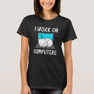 I Work On Computers Cat  Cat Accessories Statement T-Shirt