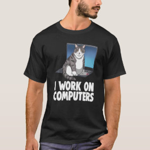 I Work On Computers Cat  Cat  Kitten  1 T-Shirt