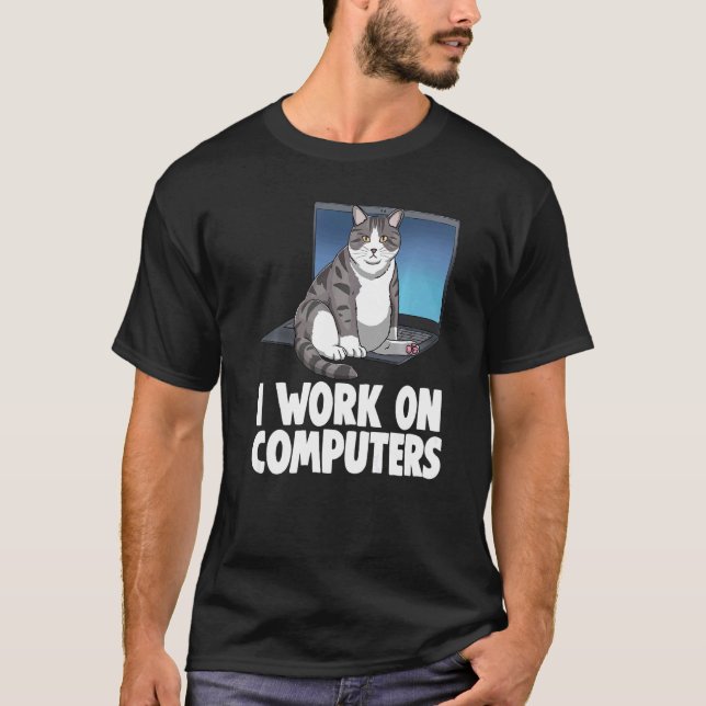 I Work On Computers Cat  Cat  Kitten  1 T-Shirt (Front)