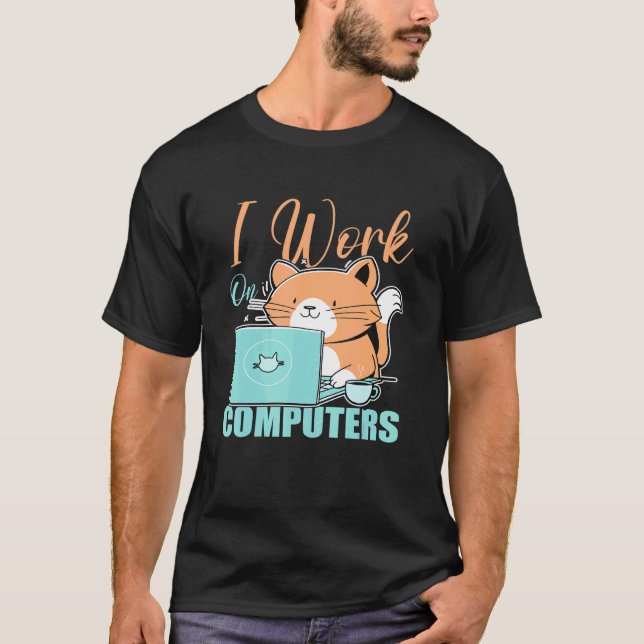 I Work On Computers Cat  Cat  Programmer Coding T-Shirt (Front)