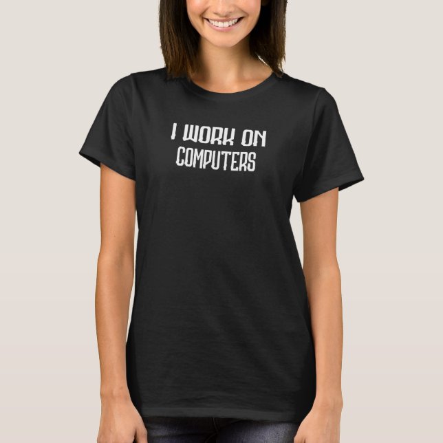 I Work On Computers Cat  Humour Saying T-Shirt (Front)