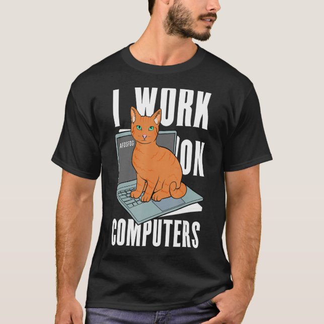 I Work On Computers Cat Owner  3 T-Shirt (Front)