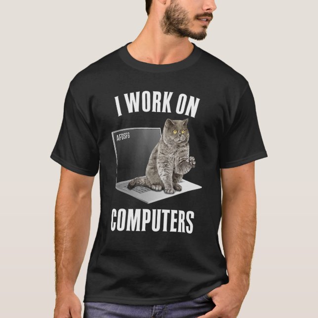 I Work On Computers Cat Owner  4 T-Shirt (Front)
