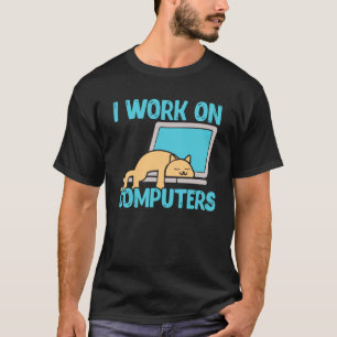 I Work On Computers Cat Programmer  Programming Co T-Shirt