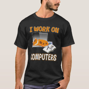 I Work On Computers Cute Cat Information Technolo T-Shirt